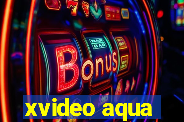 xvideo aqua